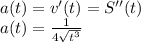 a(t) = v'(t) = S''(t)\\a(t) = \frac{1}{4\sqrt{t^{3}} }