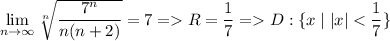 \lim\limits_{n\to\infty}\sqrt[n]{\dfrac{7^n}{n(n+2)}}=7=R=\dfrac{1}{7}=D:\{x \mid |x| <\dfrac{1}{7}\}