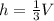 h=\frac{1}{3} V