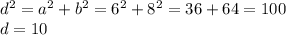 d^{2}=a^{2}+b^{2}=6^{2}+8^{2}=36+64=100\\d=10