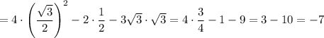 =4\cdot\left(\dfrac{\sqrt{3} }{2}\right)^2-2\cdot\dfrac{1}{2} - 3\sqrt{3} \cdot\sqrt{3} =4\cdot\dfrac{3}{4} -1 - 9=3-10=-7