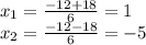 x_1=\frac{-12+18}{6} =1\\x_2=\frac{-12-18}{6} =-5