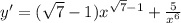 y'=(\sqrt{7}-1)x^{\sqrt{7}-1}+\frac{5}{x^6}