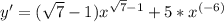 y'=(\sqrt{7}-1)x^{\sqrt{7}-1}+5*x^{(-6)}