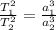 \frac{T_{1}^{2} }{T_{2}^{2}} = \frac{a_{1}^{3} }{a_{2}^{3}}