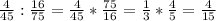 \frac{4}{45} : \frac{16}{75} = \frac{4}{45} * \frac{75}{16} = \frac{1}{3} * \frac{4}{5} = \frac{4}{15}