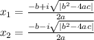 x_{1} = \frac{-b + i \sqrt{|b^2 - 4ac|} }{2a}\\x_{2} = \frac{-b - i \sqrt{|b^2 - 4ac|} }{2a}