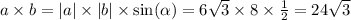 a \times b = |a| \times |b| \times \sin( \alpha ) = 6 \sqrt{3} \times 8 \times \frac{1}{2} = 24 \sqrt{3}