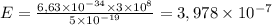 E = \frac{6,63 \times 10 {}^{ - 34} \times 3 \times 10 {}^{8} }{5 \times 10 {}^{ - 19} } = 3,978 \times 10 {}^{ - 7}