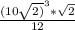 \frac{(10\sqrt{2)}^3 * \sqrt{2} }{12}
