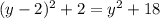 (y-2)^2 + 2 = y^2 + 18