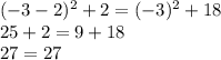 (-3-2)^2 +2 = (-3)^2 +18\\25+2 = 9+18\\27=27