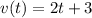 v(t) = 2t + 3