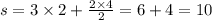 s = 3 \times 2 + \frac{2 \times 4}{2} = 6 + 4 = 10