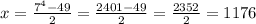 x = \frac{7^4 - 49}{2} = \frac{2401-49}{2 } = \frac{2352}{2} = 1176