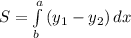 S = \int\limits^a_b {(y_{1}- y_{2}) } \, dx