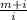 \frac{m+i}{i}