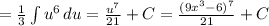 =\frac{1}{3}\int\limits {u^{6} } \, du } = \frac{u^{7} }{21} +C = \frac{(9x^3-6)^{7} }{21} +C