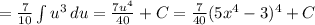 = \frac{7}{10}\int\limits {u^{3} } \, du } = \frac{7u^{4} }{40} +C = \frac{7}{40} (5x^{4}-3 )^{4} +C