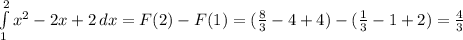 \int\limits^2_1 {x^2 - 2x + 2} \, dx = F(2) - F(1) = (\frac{8}{3} - 4 + 4) - (\frac{1}{3} -1 +2) = \frac{4}{3}