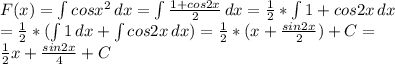F(x) = \int{cos x^2} \, dx = \int{\frac{1 + cos 2x}{2} } \, dx = \frac{1}{2} * \int{1 + cos2x} \, dx \\ = \frac{1}{2} * ( \int{1} \, dx + \int{cos2x} \, dx) = \frac{1}{2} * (x + \frac{sin 2x}{2} ) + C = \\ \frac{1}{2} x + \frac{sin2x}{4} + C
