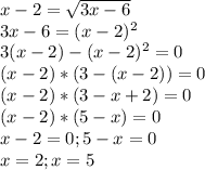 x-2=\sqrt{3x-6} \\3x-6=(x-2)^{2} \\3(x-2)-(x-2)^{2}=0\\ (x-2)*(3-(x-2))=0 \\(x-2)*(3-x+2)=0\\(x-2)*(5-x)=0\\x-2=0; 5-x=0\\x=2;x=5