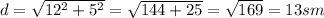d=\sqrt{12^{2}+5^{2} }=\sqrt{144+25} =\sqrt{169} =13 sm