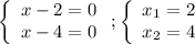 \left\{\begin{array}{ccc}x-2=0\\x-4=0\\\end{array}\right;\left\{\begin{array}{ccc}x_1=2\\x_2=4\\\end{array}\right.