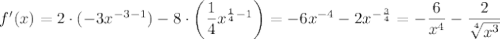 f'(x)=2\cdot(-3x^{-3-1}) -8\cdot\left(\dfrac{1}{4} x^{\frac{1}{4}-1 }\right)=-6x^{-4} -2x^{-\frac{3}{4} }=-\dfrac{6}{x^4} -\dfrac{2}{\sqrt[4]{x^3}}