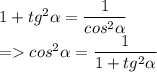 1+tg^2\alpha=\dfrac{1}{cos^2\alpha}\\=cos^2\alpha=\dfrac{1}{1+tg^2\alpha}