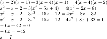 (x+2)(x-1)+3(x-4)(x-1)=4(x-4)(x+2)\\x^2+x-2+3(x^2-5x+4)=4(x^2-2x-8)\\x^2+x-2+3x^2-15x+12=4x^2-8x-32\\x^2+x-2+3x^2-15x+12-4x^2+8x+32=0\\-6x+42=0\\-6x=-42\\x=7