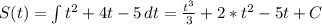 S(t)=\int\limits {t^{2}+4t-5} \, dt= \frac{t^{3}}{3} +2*t^{2}-5t+C