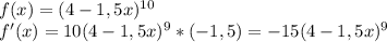 f(x)=(4-1,5x)^{10}\\f'(x)=10(4-1,5x)^9*(-1,5)=-15(4-1,5x)^9