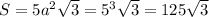 S=5a^2\sqrt{3} = 5^3\sqrt{3} = 125\sqrt{3}