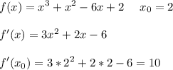 \displaystyle\\f(x)=x^3+x^2-6x+2\ \ \ \ x_0=2\\\\f'(x)=3x^2+2x-6\\\\f'(x_0)=3*2^2+2*2-6=10