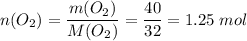 n(O_2) = \dfrac{m(O_2)}{M(O_2)} = \dfrac{40}{32} = 1.25\;mol