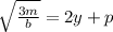 \sqrt{\frac{3m}{b} } = 2y+p