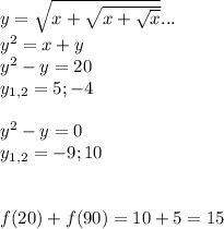 y=\sqrt{x+\sqrt{x+\sqrt{x} } } ...\\y^2=x+y\\y^2-y=20\\y_{1,2}= 5;-4\\\\y^2-y=0\\y_{1,2}= -9;10\\\\\\f(20)+f(90)=10+5=15