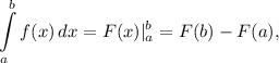 \displaystyle \int\limits^b_a {f(x)} \, dx = F(x) |^{b}_{a} = F(b) - F(a),