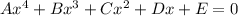 Ax^{4} +Bx^{3} +Cx^{2} +Dx+E=0