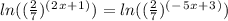 ln((\frac{2}{7}) ^(^2^x^+^1^)) = ln((\frac{2}{7})^(^-^5^x^+^3^))