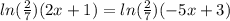 ln(\frac{2}{7}) (2x+1) = ln(\frac{2}{7})(-5x+3)