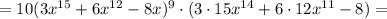 =10(3x^{15}+6x^{12}-8x)^9\cdot(3\cdot15x^{14}+6\cdot12x^{11}-8)=