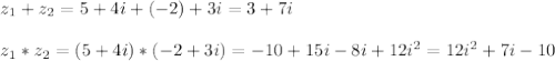 z_{1}+z_{2} =5+4i+(-2)+3i=3+7i\\\\z_{1}*z_{2}=(5+4i)*(-2+3i)=-10+15i-8i+12i^{2}=12i^{2}+7i-10