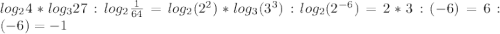 log_{2}4*log_{3}27:log_{2}\frac{1}{64}=log_{2}(2^{2})*log_{3}(3^{3}):log_{2}(2^{-6})=2*3:(-6)=6:(-6)=-1