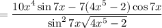 = \dfrac{10x^{4}\sin 7x - 7(4x^{5} - 2)\cos 7x}{\sin^{2} 7x \sqrt{4x^{5} - 2}}