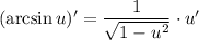 (\arcsin u)' = \dfrac{1}{\sqrt{1 - u^{2}}} \cdot u'