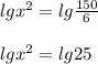 lgx^{2}= lg\frac{150}{6}\\ \\lgx^{2}= lg25