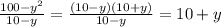 \frac{100-y^{2}}{10-y } = \frac{(10-y)(10+y)}{10-y} = 10+y