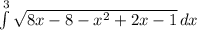 \int\limits^3 {\sqrt{8x-8-x^{2} +2x-1} } \, dx